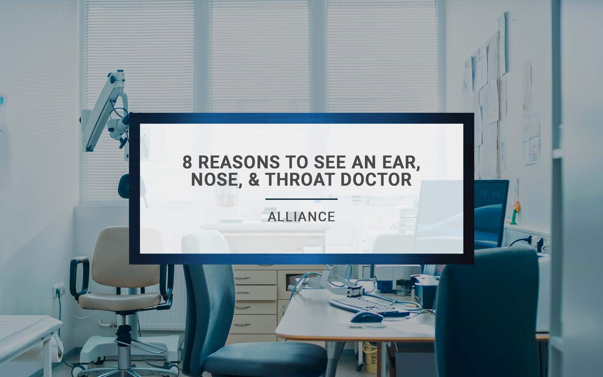 8 Reasons To See An Ear, Nose, And Throat Doctor  Alliance-6982